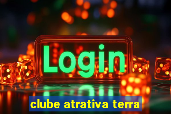 clube atrativa terra